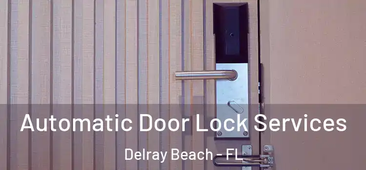 Automatic Door Lock Services Delray Beach - FL