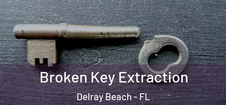 Broken Key Extraction Delray Beach - FL