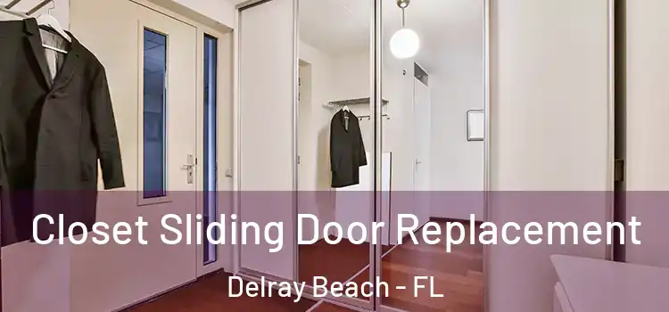 Closet Sliding Door Replacement Delray Beach - FL