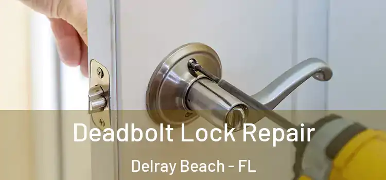 Deadbolt Lock Repair Delray Beach - FL