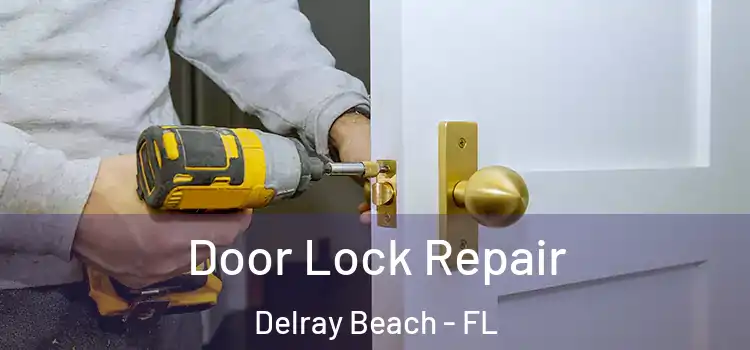 Door Lock Repair Delray Beach - FL