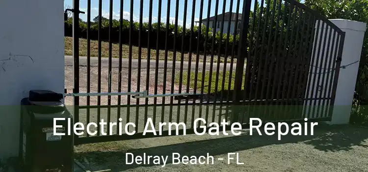 Electric Arm Gate Repair Delray Beach - FL