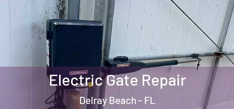 Electric Gate Repair Delray Beach - FL