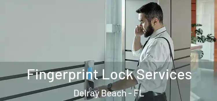 Fingerprint Lock Services Delray Beach - FL