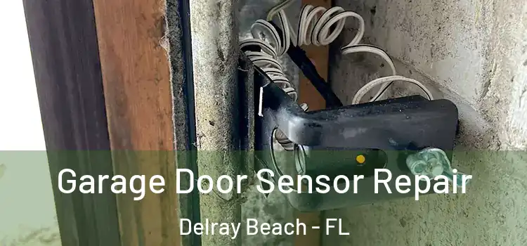 Garage Door Sensor Repair Delray Beach - FL