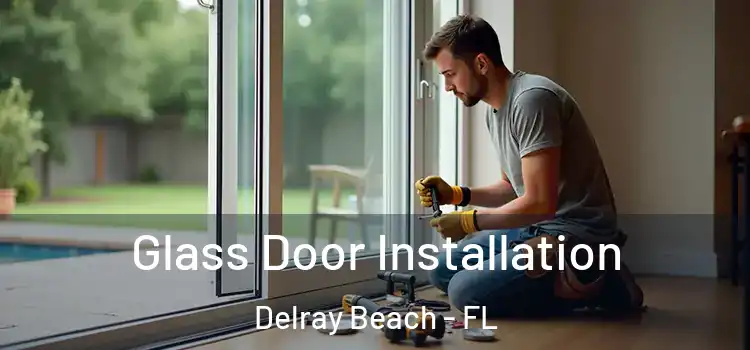 Glass Door Installation Delray Beach - FL