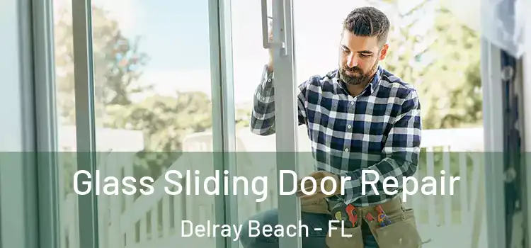 Glass Sliding Door Repair Delray Beach - FL