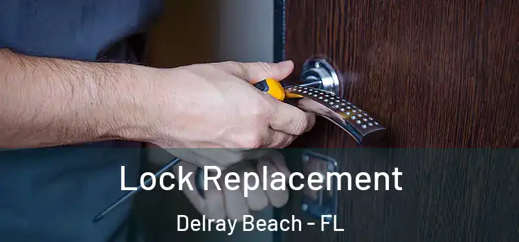 Lock Replacement Delray Beach - FL