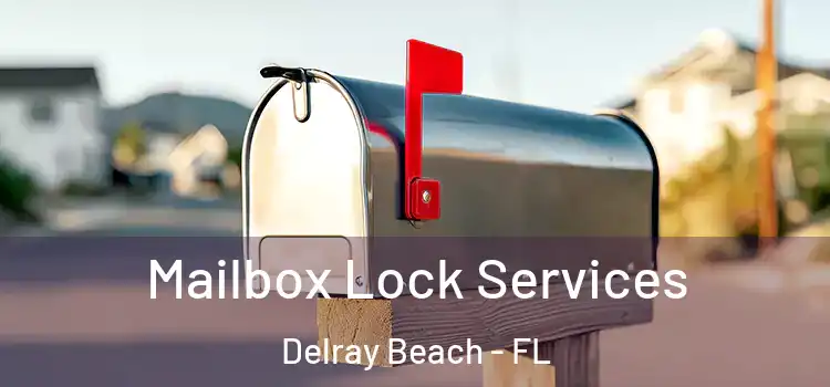 Mailbox Lock Services Delray Beach - FL